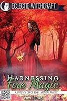Harnessing Fire Magic (A Witch's Guide to Elemental Magic) 1515363503 Book Cover