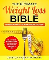The Ultimate Weight Loss Bible: Lose Weight and Burn Fat - Explanations and Recipes suited to you incl. Low Carb, Keto Diet, 5:2 Diet, Mediterranean diet, Dash Diet, Paleo Diet & More 1072332388 Book Cover