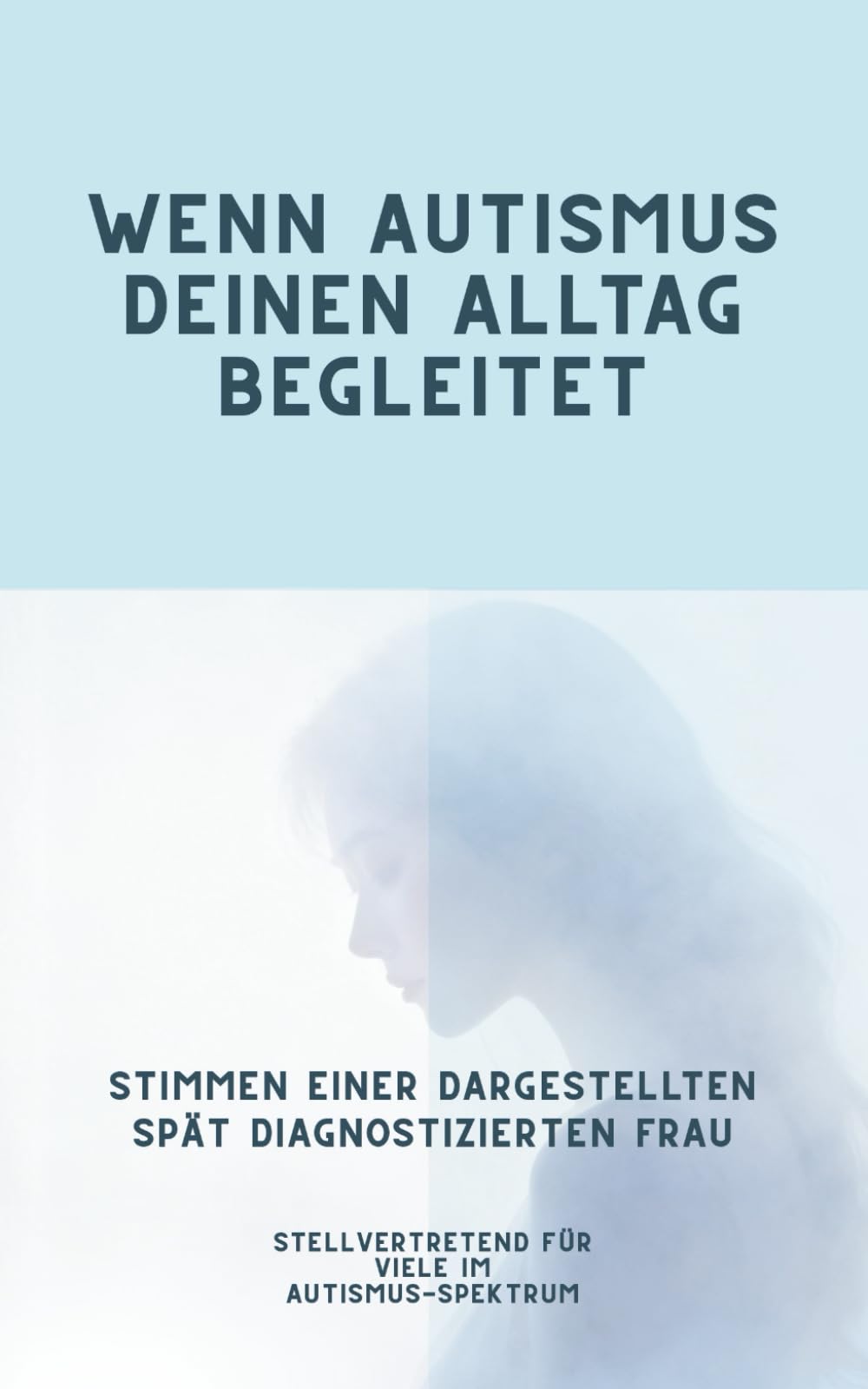 Wenn Autismus deinen Alltag begleitet: Stimmen einer dargestellten spät diagnostizierten Frau – Stellvertretend für viele im Autismus-Spektrum