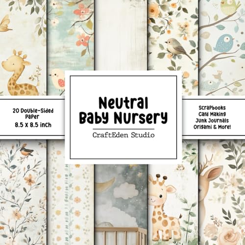 Neutral Baby Nursery Scrapbook Paper: Decorative Double-Sided Craft Papers For Junk Journals, Wrapping & Mixed Media, Card Making And More