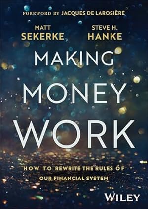 Making Money Work: How to Rewrite the Rules of Our Financial System