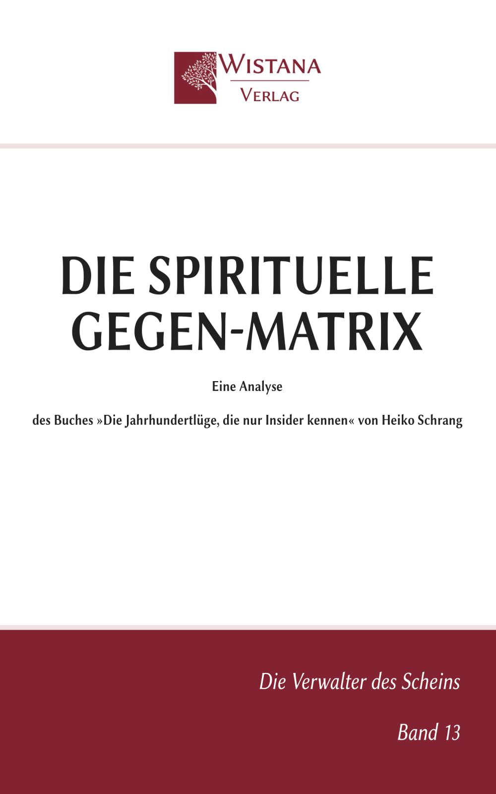Die spirituelle Gegen-Matrix: Eine Analyse des Buches »Die Jahrhundertlüge, die nur Insider kennen« von Heiko Schrang (Die Verwalter des Scheins)