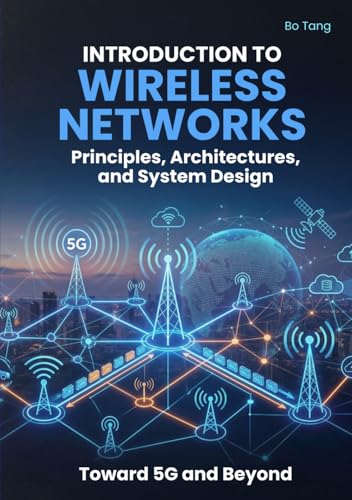 Introduction to Wireless Networks: Principles, Architectures, and System Design Toward 5G and Beyond