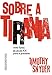 Sobre a Tirania. Vinte Li&Atilde;&sect;&Atilde;&micro;es do S&Atilde;&copy;culo XX Para o Presente (Em Portuguese do Brasil)