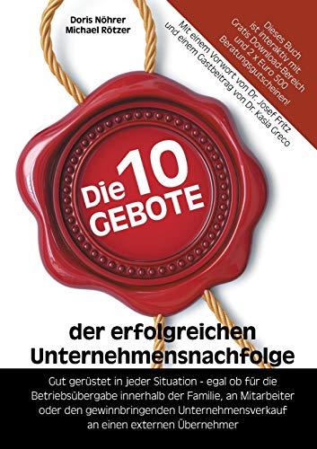 Die 10 Gebote der erfolgreichen Unternehmensnachfolge: Gut gerüstet in jeder Situation - egal ob f Die 10 Gebote der erfolgreichen Unternehmensnachfolge: Gut gerüstet in jeder Situation - egal ob f