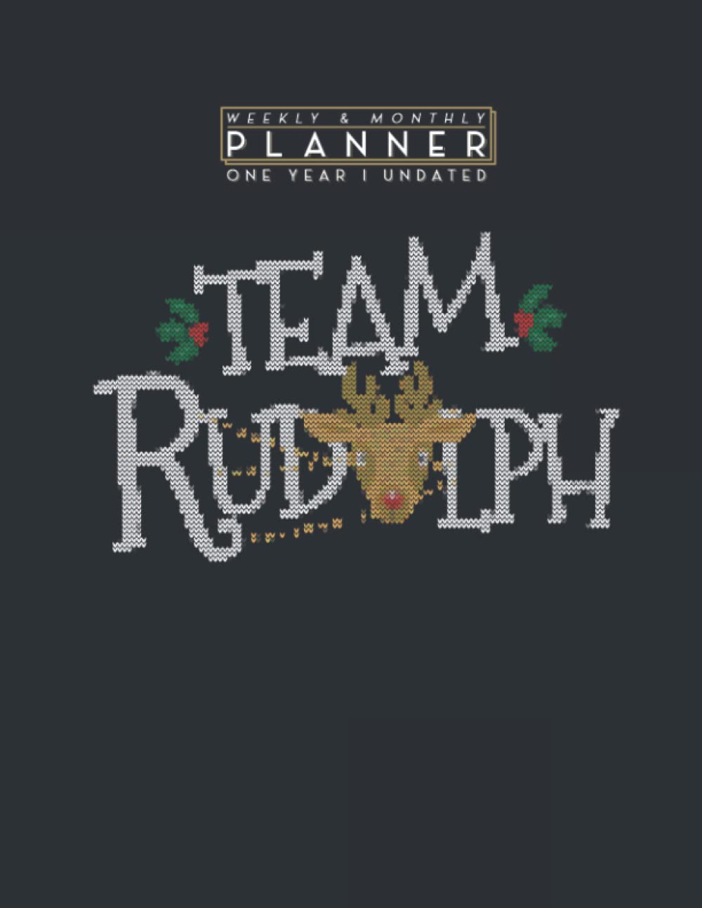 Weekly & Monthly Planner One Year Undated: Team Rudolph Funny Christmas Reindeer Lover 8.5x11 Large Organizer | Calendar Schedule & Agenda with Inspirational Quotes