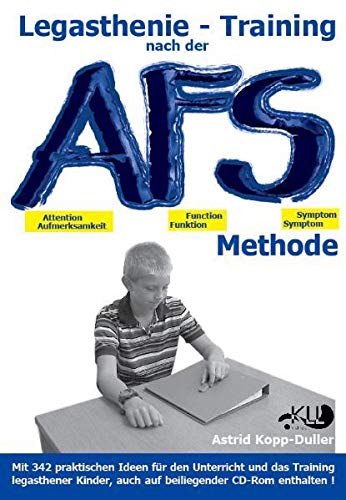 Legasthenie - Training nach der AFS-Methode: Eine methodische Handreichung mit vielen praktischen Ideen für den Unterricht und das Training legasthener Kinder