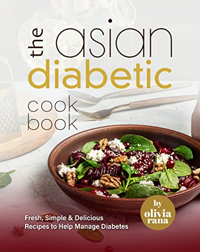 The Asian Diabetic Cookbook: Fresh, Simple & Delicious Recipes to