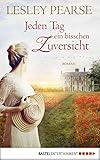 lesley pearse bücher reihenfolge deutsch  Jeden Tag ein bisschen Zuversicht: Roman