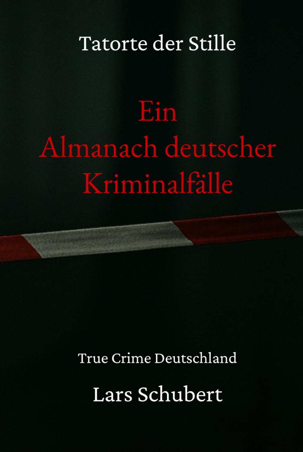 Tatorte der Stille – Ein Almanach deutscher Kriminalfälle: True Crime Deutschland
