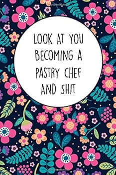 Paperback Look At You Becoming A pastry chef And Shit: Funny Student pastry chef Composition Notebook Back to School 6 x 9 Inches 120 College Ruled Pages Journal Diary Gift for School Book