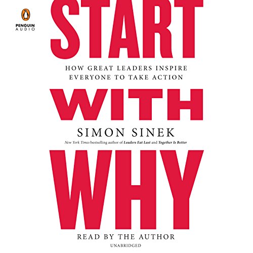 Start with Why: How Great Leaders Inspire Everyone to Take Action Audible Audiobook – Unabridged
