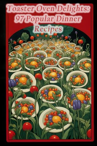 Toaster Oven Delights: 97 Popular Dinner Recipes image 2