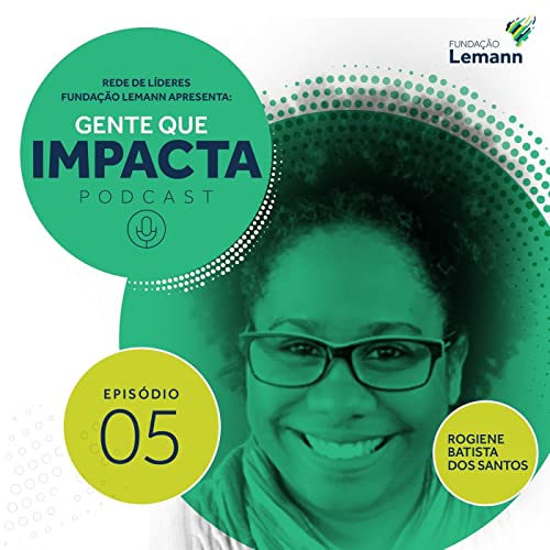 Rogiene - "Das palafitas de Salvador &agrave;s salas de aula do MIT" | Gente que Impacta 05