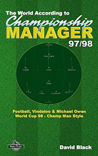 Télécharger The World According to Championship Manager 97/98: Football, Vindaloo & Michael Owen - World Cup 98 Livre eBook France