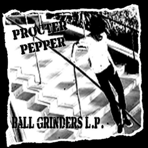 Ball Grinders L.P. by Procter Pepper (20131015) Music