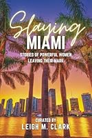 Slaying Miami: Stories of Powerful Women Leaving Their Mark 1958481726 Book Cover