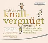 Ich bin so knallvergnügt erwacht: Ein humoristischer Streifzug durch die Weltliteratur - Mit Geschichten und Gedichten von Jan Weiler, Joachim ... Tucholsky, Karl Valentin und vielen anderen Ich bin so knallvergnügt erwacht: Ein humoristischer Streifzug durch die Weltliteratur - Mit Geschichten und Gedichten von Jan Weiler, Joachim ... Tucholsky, Karl Valentin und vielen anderen