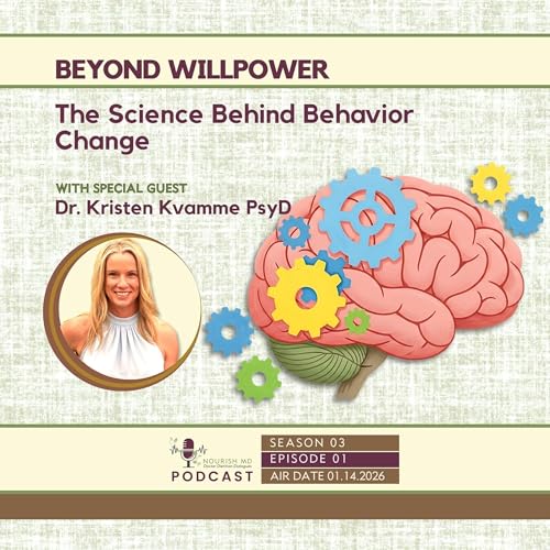 Beyond Willpower: The Science Behind Behavior Change | Nourish MD Podcast S03-E01