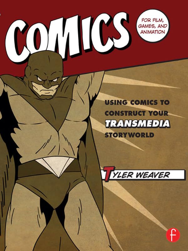 Comics for Film, Games, and Animation: Using Comics to Construct Your Transmedia Storyworld      1st Edition, Kindle Edition