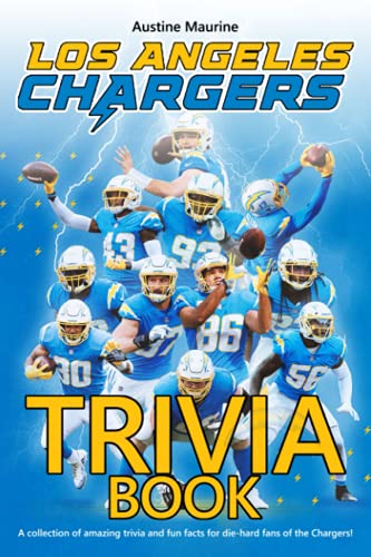 Los Angeles Chargers Trivia Book: A Great Collection Of Los Angeles Chargers Trivia And Fun Facts.