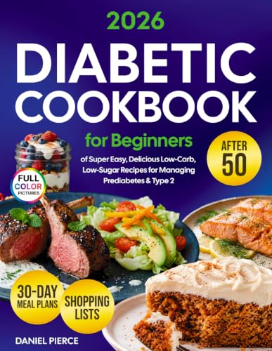 Diabetic Diet Cookbook for Beginners: Discover Over 2000 Days of Super Easy, Delicious Low-Carb, Low-Sugar Recipes for Managing Prediabetes &amp; Type 2 | ... Plan for Building Healthy Habits After 50