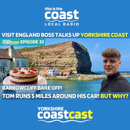 Yorkshire Coastcast EP53 - Tom's Big Challenge & Visit England Boss On Tourism Week