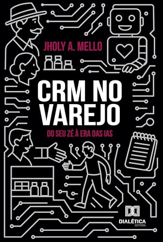 CRM no varejo: Do Seu Zé à era das IAs