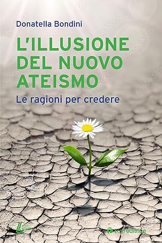 L'illusione del nuovo ateismo. Le ragioni per credere
