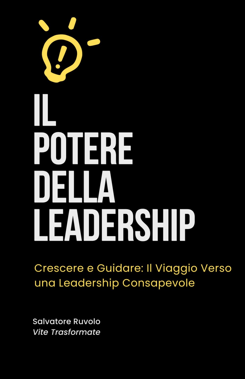 IL POTERE DELLA LEADERSHIP: Crescere e Guidare: Il Viaggio Verso una Leadership Consapevole