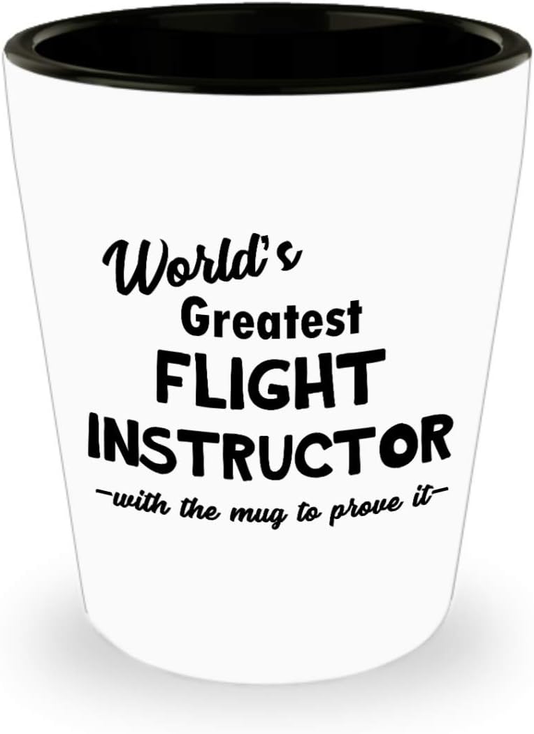 Novelty Gifts for Flight Instructor Shot Glass Tequila Shotglass Drinkware – CFI ATP Aviation Aircraft Pilot Teacher Lecturer Funny Cute Gag Appreciation Idea Award – Worlds Greatest MugtoProve