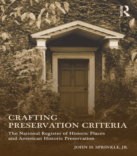 Crafting Preservation Criteria: The National Register of Historic Places and American Historic Preservation      1st Edition, Kindle Edition
