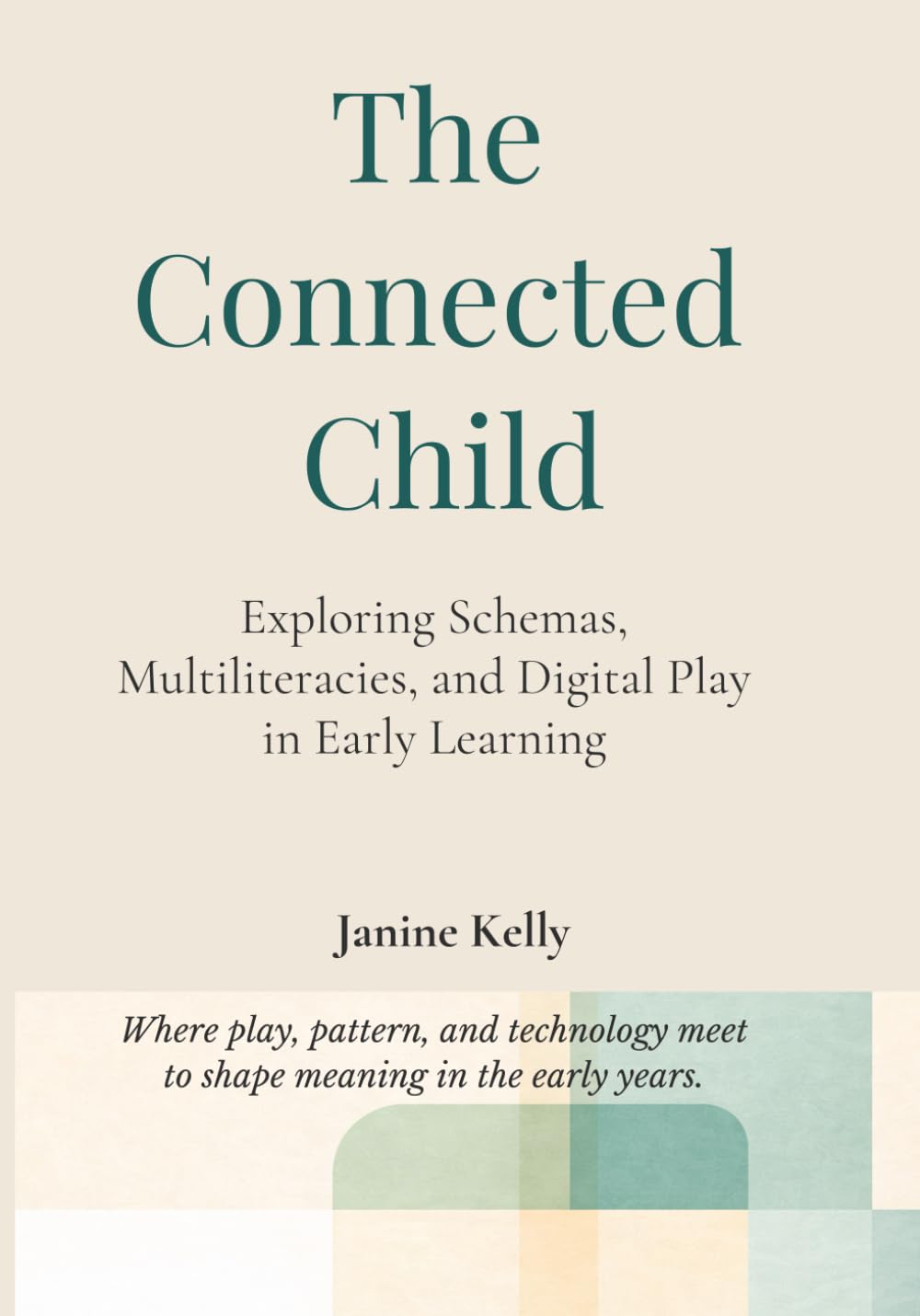 The Connected Child: Exploring Schemas, Multiliteracies, and Digital Play in Early Learning