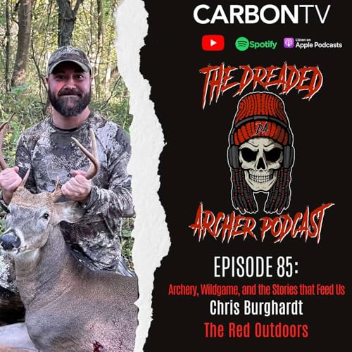 Archery, Wildgame, and the Stories that Feed Us With Special Guest Chris Burghardt (The Red Outdoors)