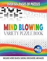 Mind Blowing Variety Puzzle Book: Ultimate Brain Teasers: Challenging Word Search, Crossword, Sudoku, and Maze Puzzles for Adults – Boost Your Mental Agility and Enjoy Hours of Fun! B0D9B99SGF Book Cover