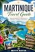 Martinique Travel Guide: Discover Beaches, Rainforests & Authentic Caribbean Experiences (Guidebook Travel by Betty M. Meyer)