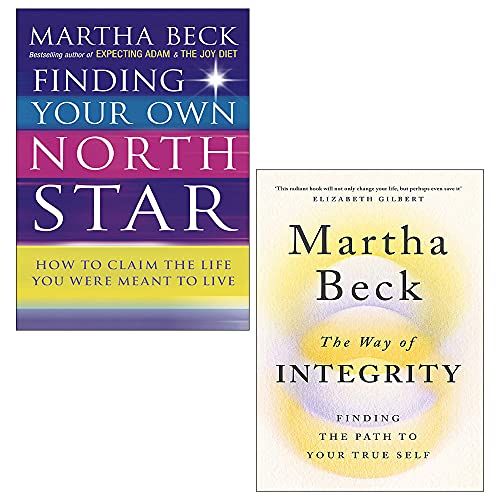 Martha Beck 2 Books Collection Set (Finding Your Own North Star & The Way of Integrity: Finding the path to your true self)