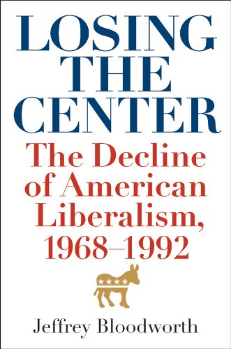 Losing the Center: The Decline of American Liberalism, 1968–1992