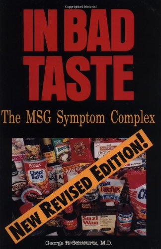 In Bad Taste: The Msg Symptom Complex : How Monosodium Glutamate Is a Major Cause of Treatable and P In Bad Taste: The Msg Symptom Complex : How Monosodium Glutamate Is a Major Cause of Treatable and P