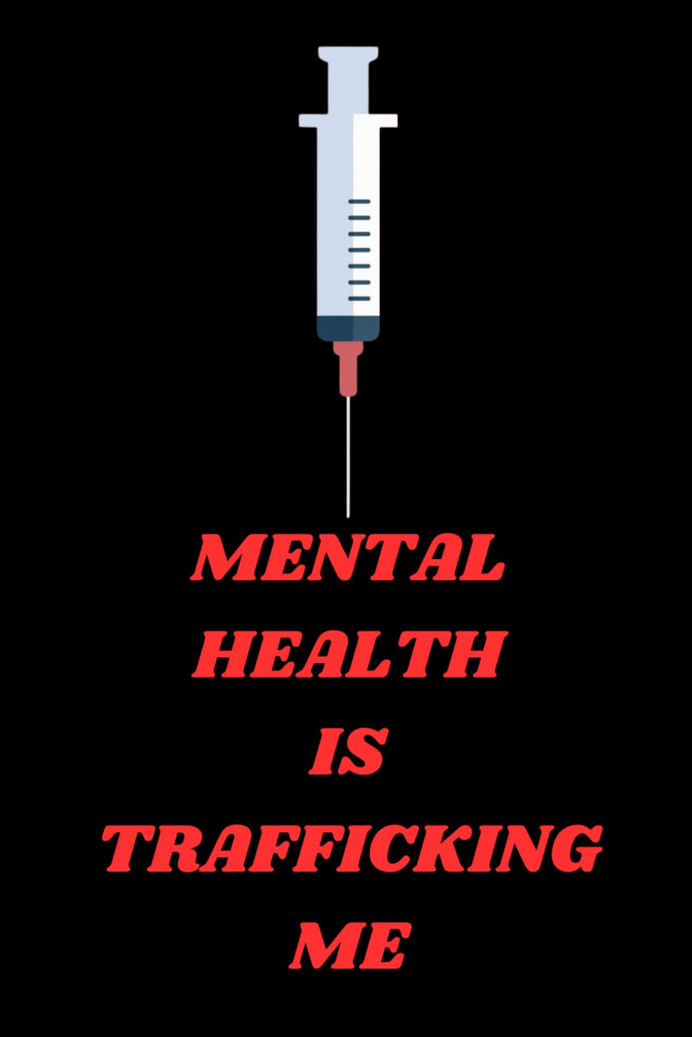 MENTAL HEALTH IS TRAFFICKING ME