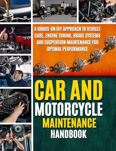 Car And Motorcycle Maintenance Handbook: A Hands-On DIY Approach to