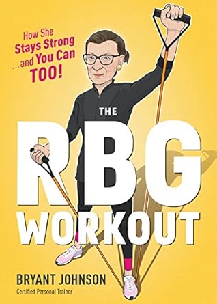 The Rbg Workout: How She Stays Strong . . . and You Can Too!