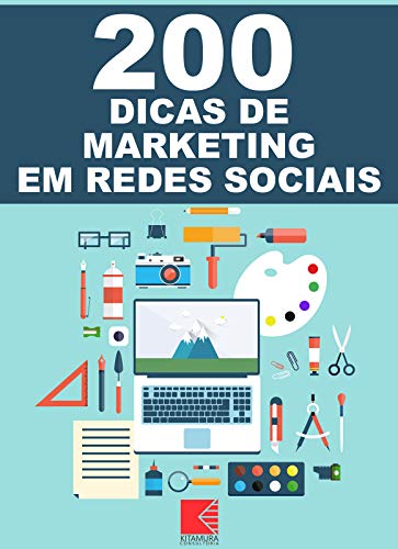 200 Dicas De Marketing Em Redes Sociais: Aumente Seus Seguidores, Crie Autoridade E Ganhe Mais Clientes