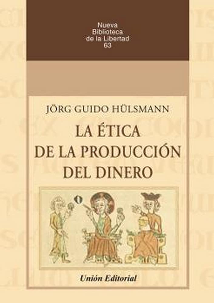 La Ética De La Producción del Dinero: 63 (NUEVA BIBLIOTECA DE LA LIBERTAD)