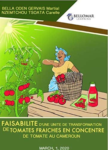 Faisabilité d'une unité de transformation de tomates fraîches en concentré de tomate au Cameroun (BELLOMAR LEARNING)