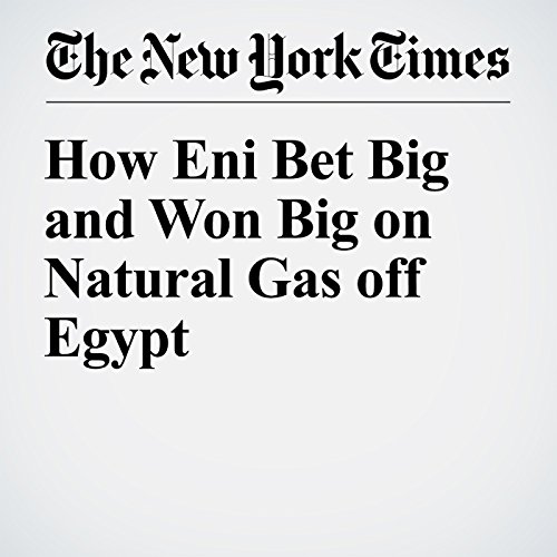 How Eni Bet Big and Won Big on Natural Gas off Egypt cover art
