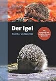  Der Igel – Nachbar und Wildtier: Das Artporträt mit Ratgeber für den Igelschutz