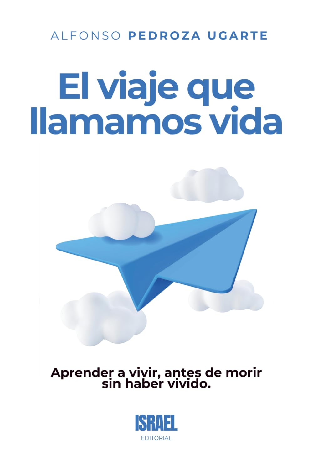 EL VIAJE QUE LLAMAMOS VIDA: Aprender a vivir, antes de morir sin haber vivido