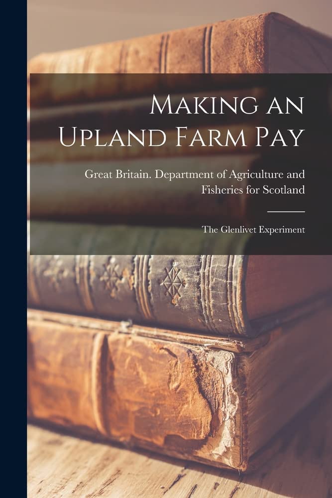Hassell Street Press Making an Upland Farm Pay: the Glenlivet Experiment