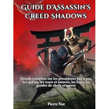Guide d'Assassin's Creed Shadows: Détails complets sur les procédures pas à pas, les quêtes, les trucs et astuces, les boss, les guides de choix et autres (French Edition)